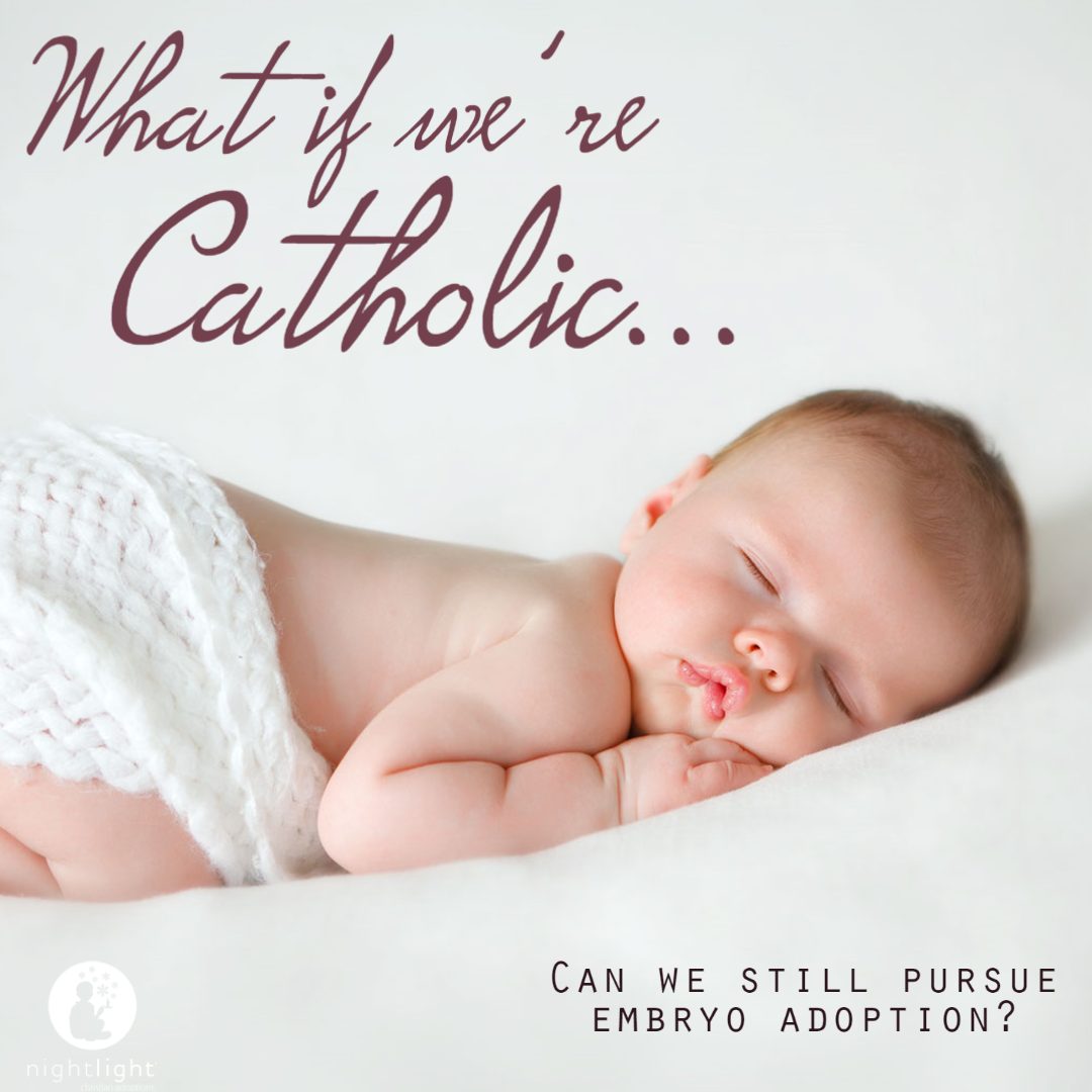 What if we are Catholic…can we still pursue embryo adoption?