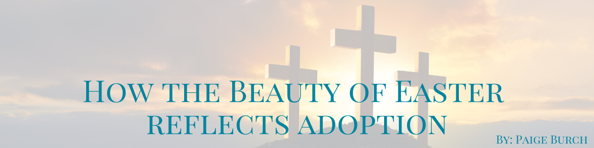 How the Beauty of Easter Reflects Adoption