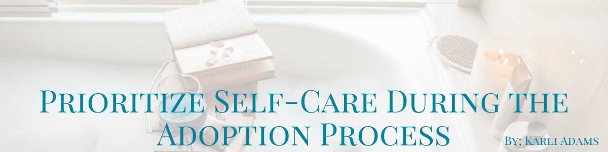 Prioritizing Self-Care During the Adoption Process